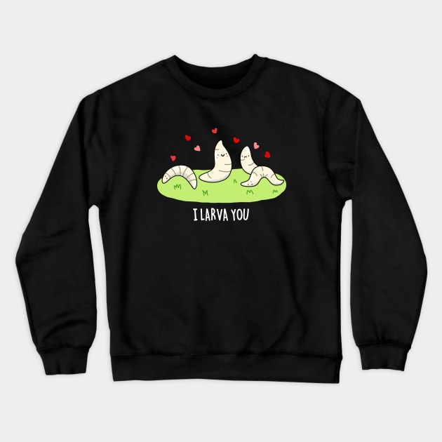 I Larva You Cute Larva Pun Crewneck Sweatshirt by punnybone